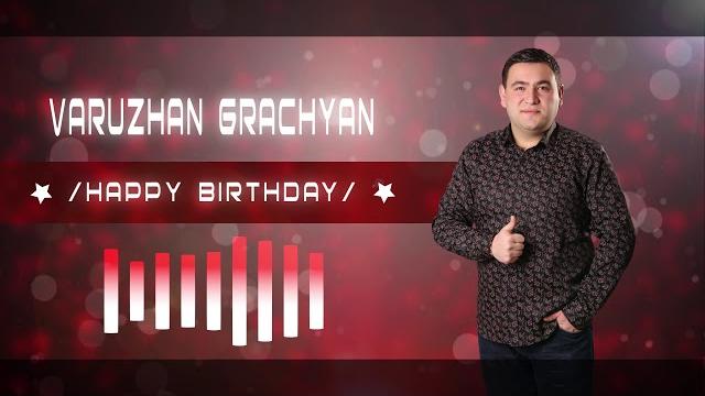 Varuzhan Grachyan - HAPPY BIRTHDAY (2019) Varuzhan Grachyan - HAPPY BIRTHDAY (2019)