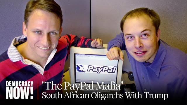 "The PayPal Mafia": The South African Oligarchs Surrounding Trump, from Elon Musk to Peter Thiel "The PayPal Mafia": The South African Oligarchs Surrounding Trump, from Elon Musk to Peter Thiel