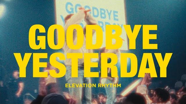 GOODBYE YESTERDAY | Elevation Rhythm & Gracie Binion GOODBYE YESTERDAY | Elevation Rhythm & Gracie Binion