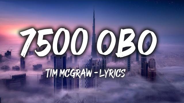 Tim McGraw - 7500 OBO (Lyrics) Tim McGraw - 7500 OBO (Lyrics)