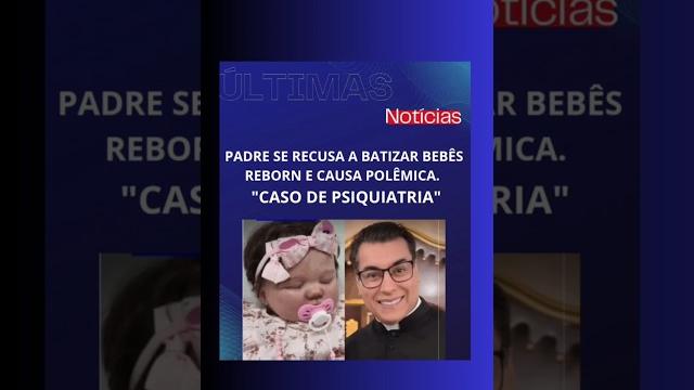 PADRE SE RECUSA A BATIZAR BEBÊS REBORN. #shorts PADRE SE RECUSA A BATIZAR BEBÊS REBORN. #shorts