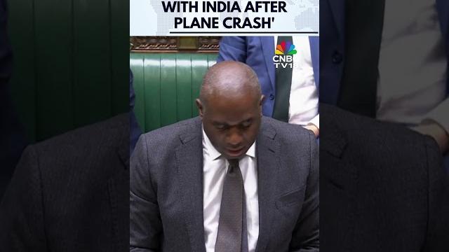UK Working Urgently With India Following Air India Crash: Foreign Minister | N18S | CNBC TV18 UK Working Urgently With India Following Air India Crash: Foreign Minister | N18S | CNBC TV18