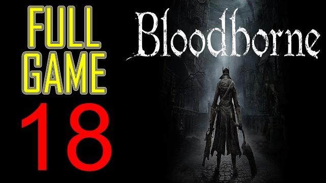 Bloodborne Walkthrough part 18 PS4 Gameplay lets play "Bloodborne gameplay" - No Commentary Bloodborne Walkthrough part 18 PS4 Gameplay lets play "Bloodborne gameplay" - No Commentary