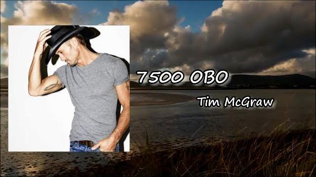 Tim McGraw - 7500 OBO Lyrics Tim McGraw - 7500 OBO Lyrics