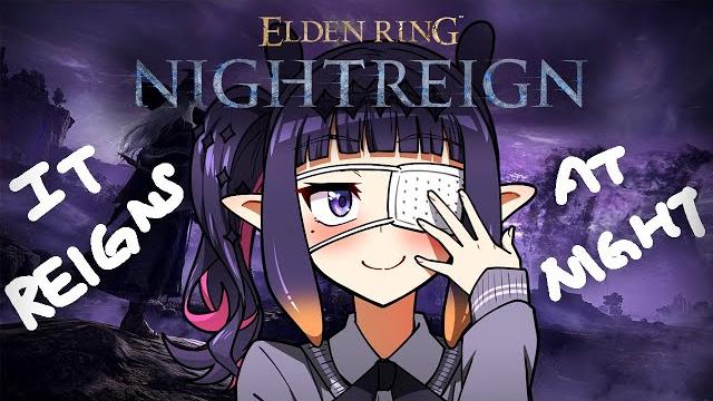 【ELDEN RING: NIGHTREIGN】IT REIGNS AT NIGHT 【ELDEN RING: NIGHTREIGN】IT REIGNS AT NIGHT