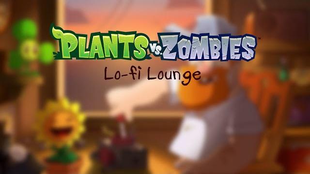 Plants vs Zombies Lo-fi Lounge Plants vs Zombies Lo-fi Lounge