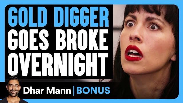 GOLD DIGGER Goes BROKE Overnight | Dhar Mann Bonus! GOLD DIGGER Goes BROKE Overnight | Dhar Mann Bonus!