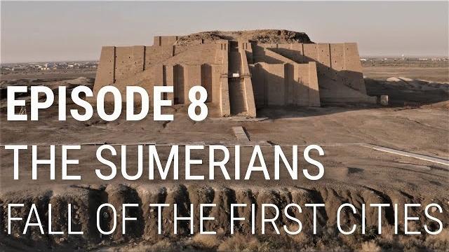 8. The Sumerians - Fall of the First Cities 8. The Sumerians - Fall of the First Cities
