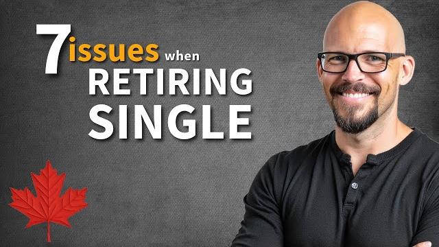 7 KEY Issues When Retiring Single In Canada 7 KEY Issues When Retiring Single In Canada
