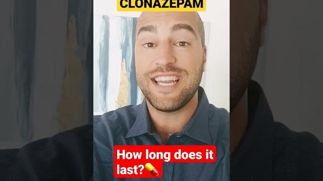 How long does CLONAZEPAM last? How long does CLONAZEPAM last?