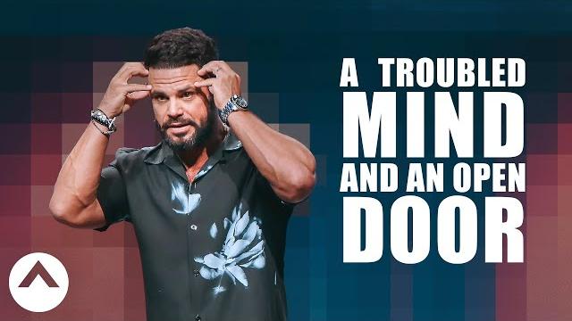 A Troubled Mind And An Open Door | Pastor Steven Furtick | Elevation Church A Troubled Mind And An Open Door | Pastor Steven Furtick | Elevation Church