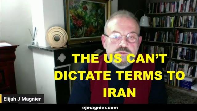 ELIJAH MAGNIER - THE US CAN NO LONGER DICTATE TERMS TO IRAN ELIJAH MAGNIER - THE US CAN NO LONGER DICTATE TERMS TO IRAN
