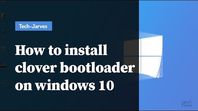 How to install clover bootloader on windows 10 How to install clover bootloader on windows 10