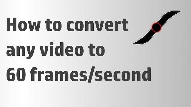 How to convert any video to 60 fps How to convert any video to 60 fps