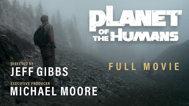 Michael Moore Presents: Planet of the Humans | A Film by Jeff Gibbs | Full Documentary Michael Moore Presents: Planet of the Humans | A Film by Jeff Gibbs | Full Documentary