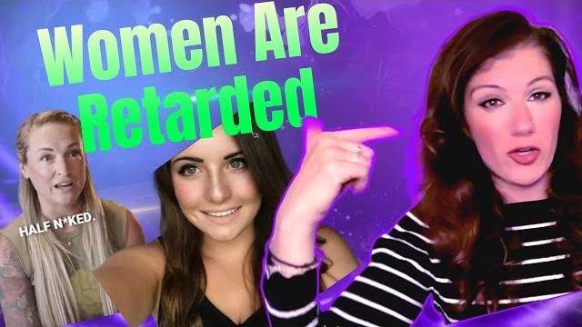 Women Are Retarded Women Are Retarded