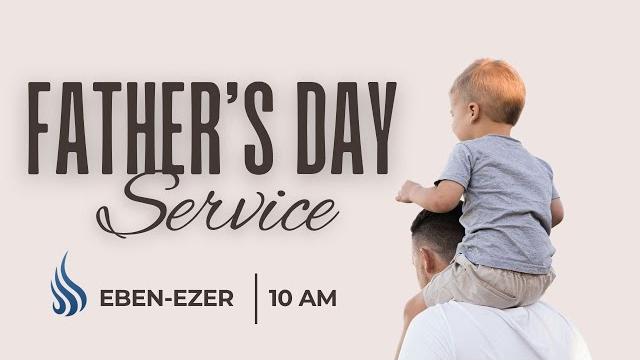 Father's Day Service 6/15/2025 Father's Day Service 6/15/2025