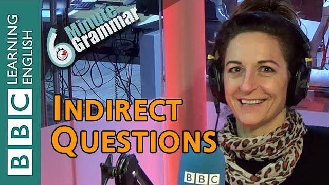 Indirect Questions - 6 Minute Grammar Indirect Questions - 6 Minute Grammar