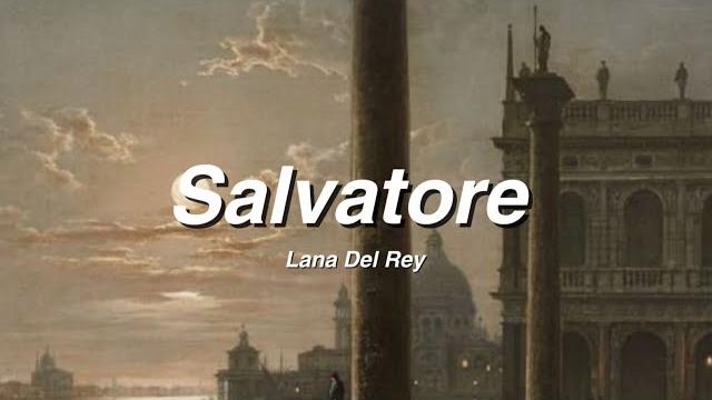 Salvatore // Lana Del Rey // Lyrics Salvatore // Lana Del Rey // Lyrics