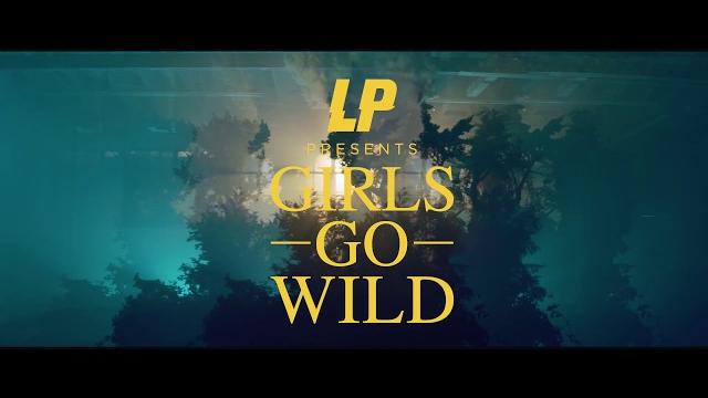 LP - Girls Go Wild (Official Music Video) LP - Girls Go Wild (Official Music Video)