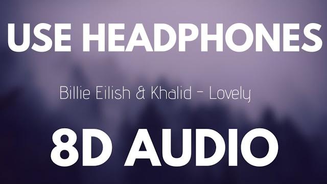 Billie Eilish & Khalid - Lovely (8D AUDIO) Billie Eilish & Khalid - Lovely (8D AUDIO)