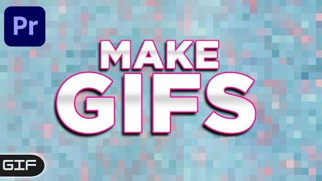 How to Create a GIF In Premiere Pro Easily How to Create a GIF In Premiere Pro Easily