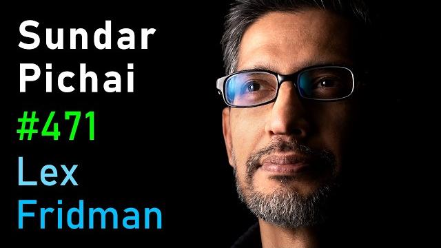 Sundar Pichai: CEO of Google and Alphabet | Lex Fridman Podcast #471 Sundar Pichai: CEO of Google and Alphabet | Lex Fridman Podcast #471