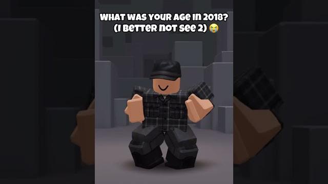 #roblox What was your age in 2018? #roblox What was your age in 2018?