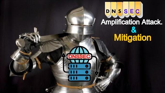 DNSSEC | DNSSEC Amplification Attacks | DNSSEC Amplification Attacks Mitigation (with EXAMPLES) DNSSEC | DNSSEC Amplification Attacks | DNSSEC Amplification Attacks Mitigation (with EXAMPLES)
