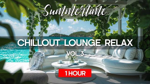 CHILLOUT LOUNGE RELAX MUSIC -Vol. 3- "Summertime" (1 HOUR) 4K VIDEO Background Music CHILLOUT LOUNGE RELAX MUSIC -Vol. 3- "Summertime" (1 HOUR) 4K VIDEO Background Music
