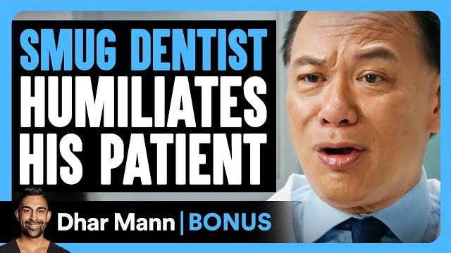 SMUG DENTIST Humiliates His PATIENT | Dhar Mann Bonus! SMUG DENTIST Humiliates His PATIENT | Dhar Mann Bonus!