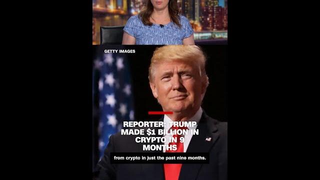 Reporter: Trump made $1 billion in crypto in 9 months Reporter: Trump made $1 billion in crypto in 9 months
