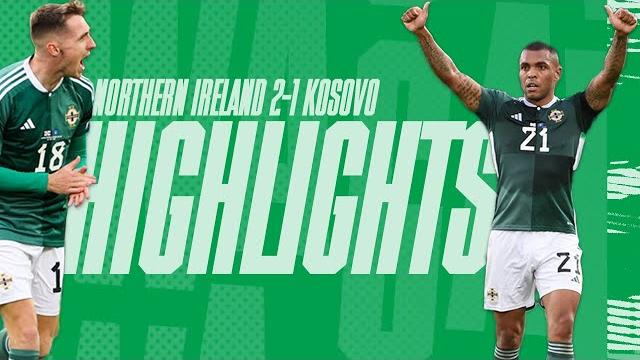 Highlights | Northern Ireland 2-1 Kosovo Highlights | Northern Ireland 2-1 Kosovo
