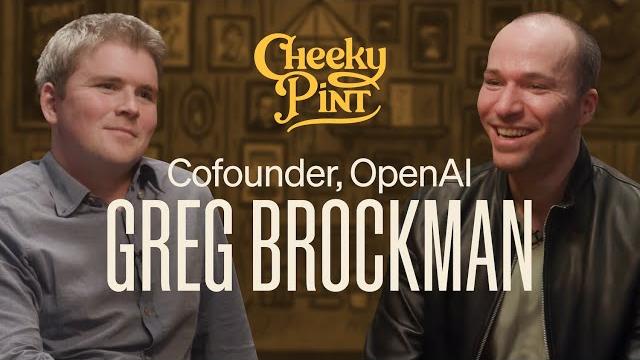 A Cheeky Pint with OpenAI cofounder Greg Brockman A Cheeky Pint with OpenAI cofounder Greg Brockman