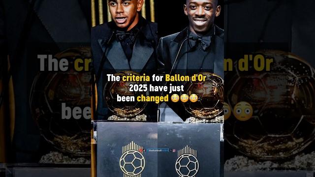 The Ballon d’Or criteria have CHANGED The Ballon d’Or criteria have CHANGED