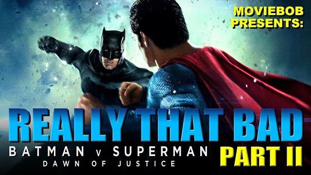 BATMAN V SUPERMAN: REALLY THAT BAD - Part II BATMAN V SUPERMAN: REALLY THAT BAD - Part II