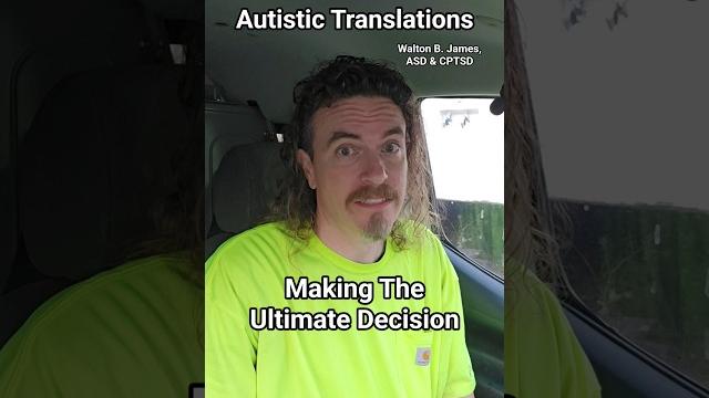 Making The Ultimate Decision Autistic Translations Walton B James ASD & CPTSD #autism #cptsd #shorts Making The Ultimate Decision Autistic Translations Walton B James ASD & CPTSD #autism #cptsd #shorts