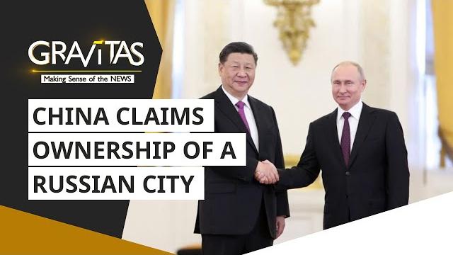 Gravitas: China claims ownership of a Russian city Gravitas: China claims ownership of a Russian city