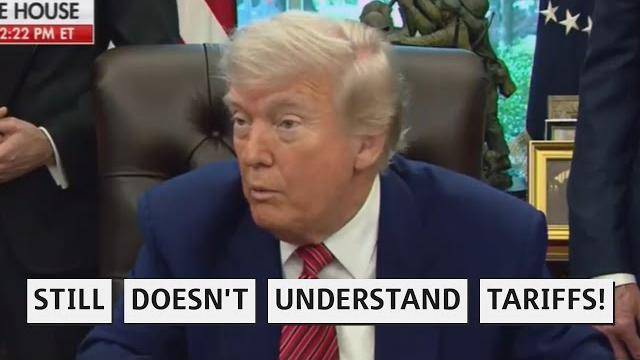 Trump Still Doesn't Know How Tariffs Work! Trump Still Doesn't Know How Tariffs Work!
