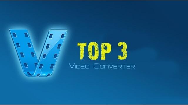 Top 3 Video Converters Top 3 Video Converters