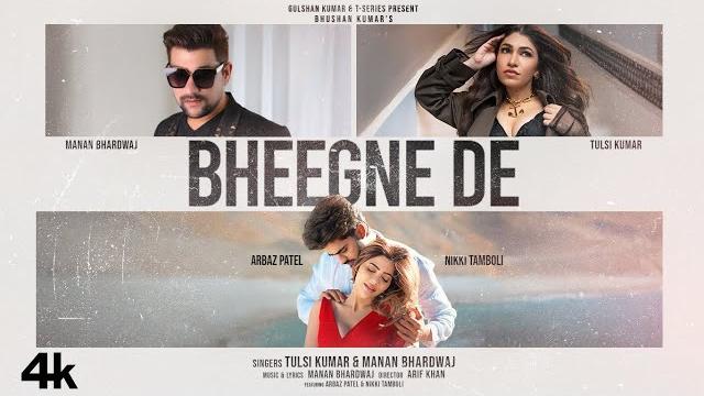 Bheegne De (Video): Tulsi Kumar | Manan Bhardwaj | Feat. Nikki Tamboli & Arbaz Patel | Bhushan Kumar Bheegne De (Video): Tulsi Kumar | Manan Bhardwaj | Feat. Nikki Tamboli & Arbaz Patel | Bhushan Kumar