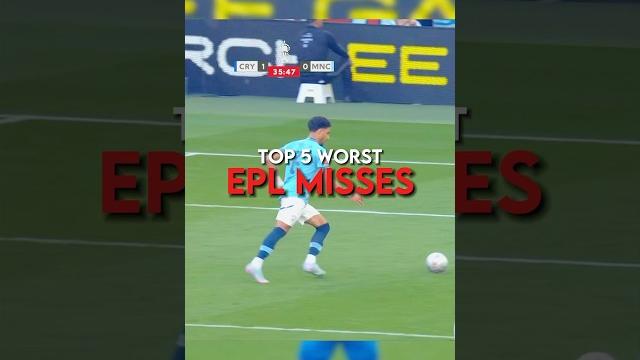 The top 5 worst Premier League misses this season The top 5 worst Premier League misses this season