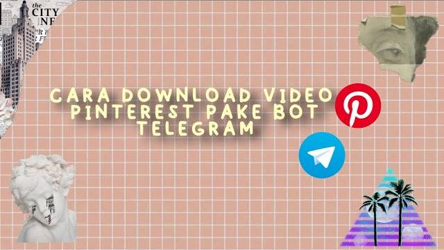 CARA DOWNLOAD VIDEO PINTEREST PAKE BOT TELEGRAM CARA DOWNLOAD VIDEO PINTEREST PAKE BOT TELEGRAM