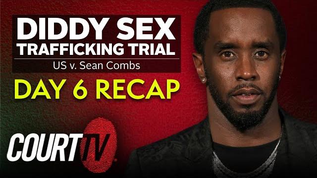 Diddy Sex Trafficking Trial: Day 6 Recap Diddy Sex Trafficking Trial: Day 6 Recap