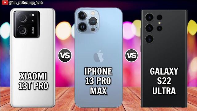 Xiaomi 13T Pro vs iPhone 13 Pro Max vs Galaxy S22 Ultra | ComparisonPrice, Reviews1st Impression Xiaomi 13T Pro vs iPhone 13 Pro Max vs Galaxy S22 Ultra | ComparisonPrice, Reviews1st Impression