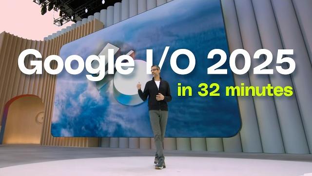 Google I/O 2025 keynote in 32 minutes Google I/O 2025 keynote in 32 minutes