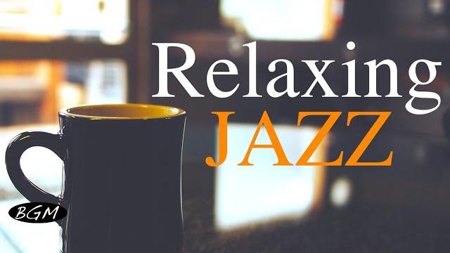 Relaxing Jazz Music - Background Chill Out Music - Music For Relax,Study,Work Relaxing Jazz Music - Background Chill Out Music - Music For Relax,Study,Work
