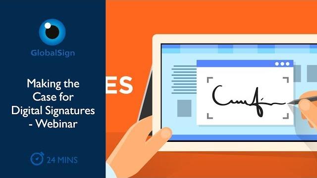 Making the Case for Digital Signatures - Webinar Making the Case for Digital Signatures - Webinar
