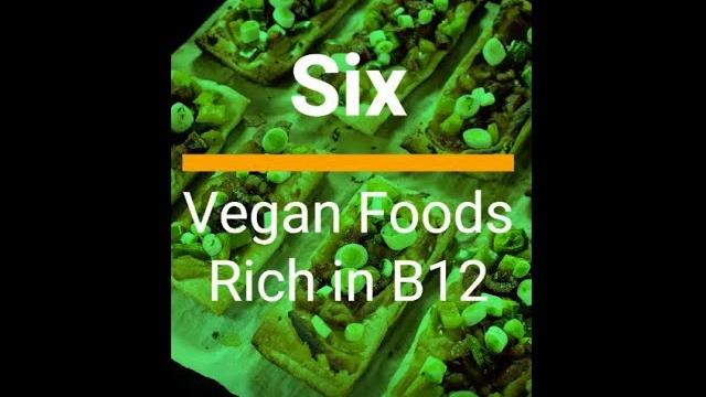 Six Vegan Foods Rich in Vitamin B12 Six Vegan Foods Rich in Vitamin B12