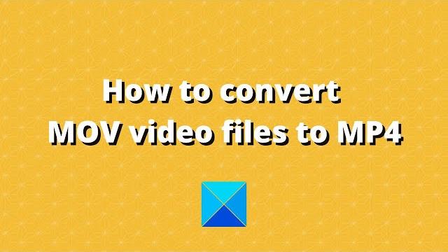 How to convert MOV video files to MP4 How to convert MOV video files to MP4